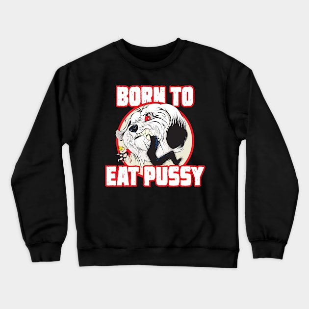 Pussy Eater Crewneck Sweatshirt by hoopaman